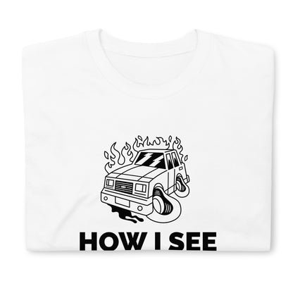 How I See Every Car Unisex T-Shirt (2 Colors Available)