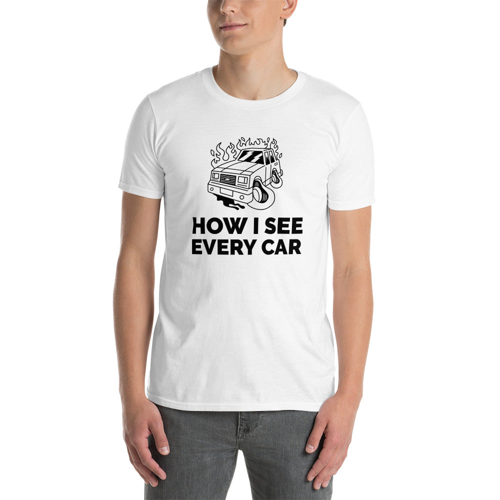 How I See Every Car Unisex T-Shirt (2 Colors Available)